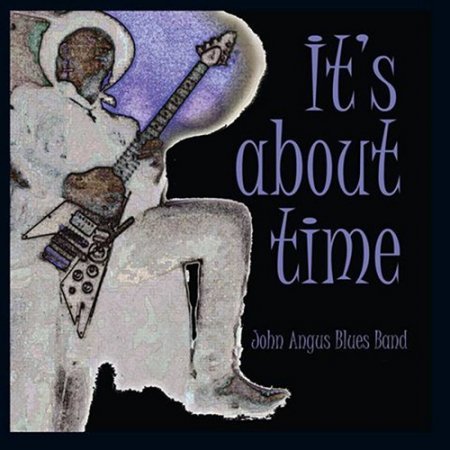 JOHN ANGUS BLUES BAND - IT`S ABOUT TIME 2017